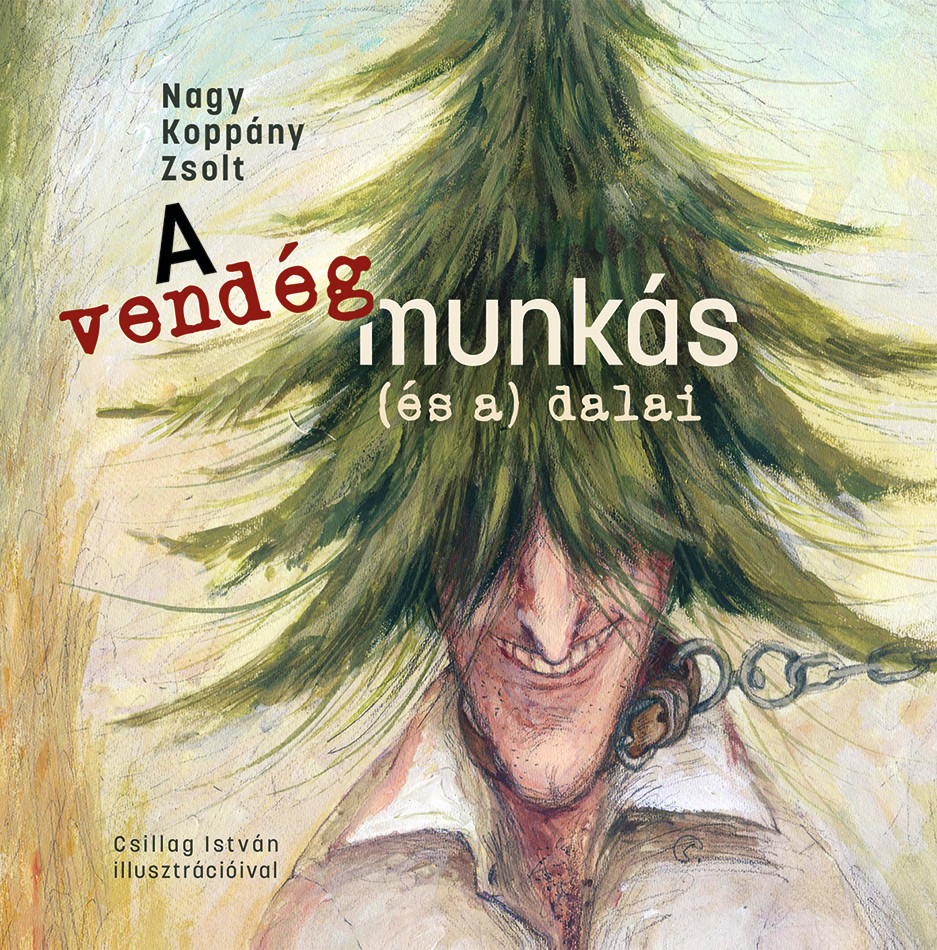 Nagy Koppány Zsolt: A vendégmunkás (és a) dalai - kmtg.hu