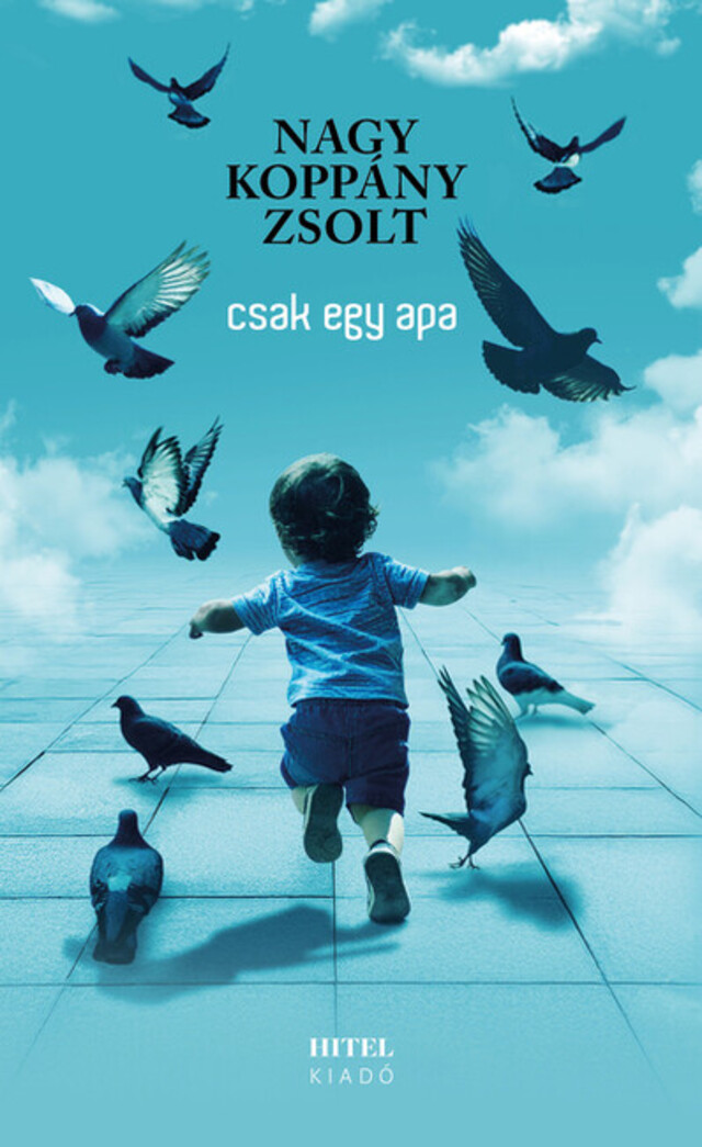 Read more about the article Nagy Koppány Zsolt – Csak egy apa – Bene Zoltán írása az Irodalmi Jelenben